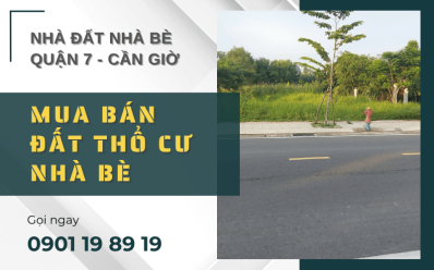 Tìm nơi mua bán đất thổ cư Nhà Bè? Đến với Nhà Đất Nhà Bè – Quận 7 – Cần Giờ
